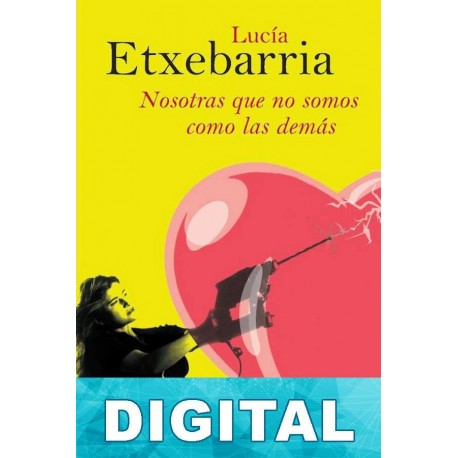 Nosotras que no somos como las demás Lucía Etxebarria