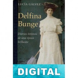 Delfina Bunge: Diarios íntimos de una época brillante Lucía Gálvez