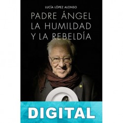 Padre Ángel: La humildad y la rebeldía Lucía López Alonso