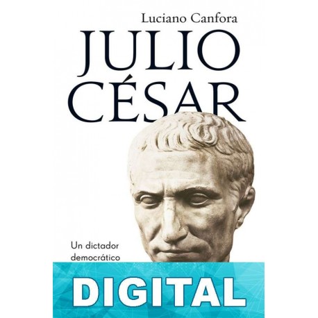Julio César: Un dictador democrático Luciano Canfora