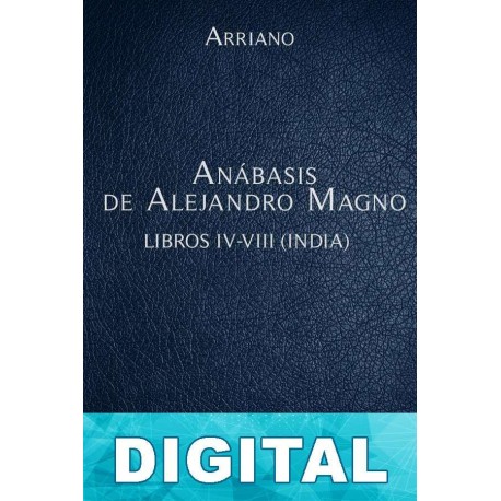 Anábasis de Alejandro Magno Libros IV-VIII (India) Lucio Flavio Arriano