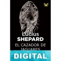 El cazador de jaguares (Ed. íntegra) Lucius Shepard