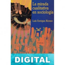 La mirada cualitativa en sociología: una aproximación interpretativa Luis Enrique Alonso