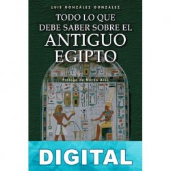 Todo lo que debe saber sobre el Antiguo Egipto Luis González González