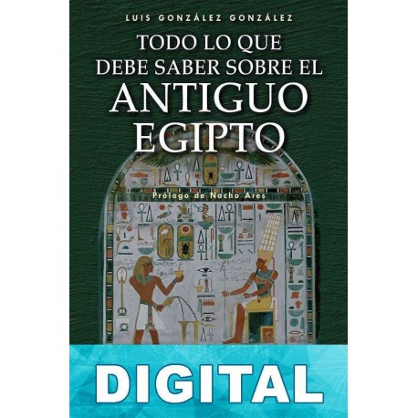 Todo lo que debe saber sobre el Antiguo Egipto Luis González González