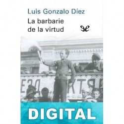 La barbarie de la virtud Luis Gonzalo Díez