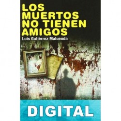 Los muertos no tienen amigos Luis Gutiérrez Maluenda