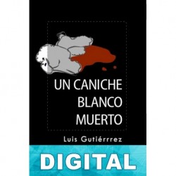 Un caniche blanco muerto Luis Gutiérrez Maluenda