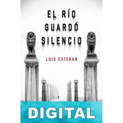 El río guardó silencio Luis J. Esteban Lezáun