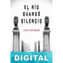 El río guardó silencio Luis J. Esteban Lezáun