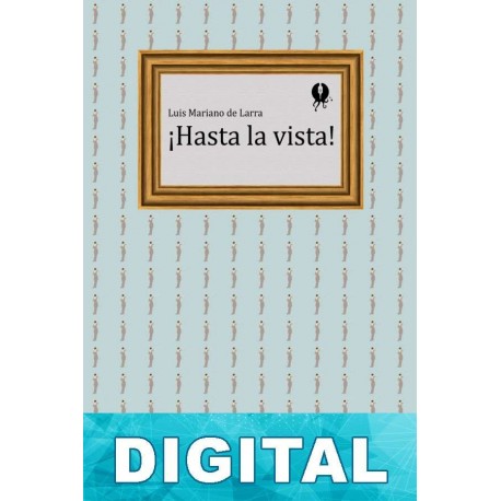 ¡Hasta la vista! Luis Mariano de Larra
