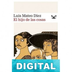 El hijo de las cosas Luis Mateo Díez