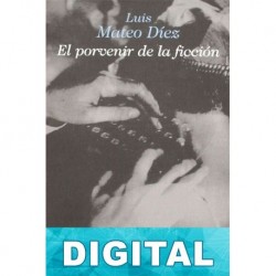 El porvenir de la ficcion Luis Mateo Díez