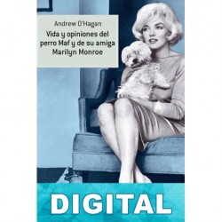 Vida y opiniones del perro Maf y de su amiga Marilyn Monroe Andrew O’Hagan