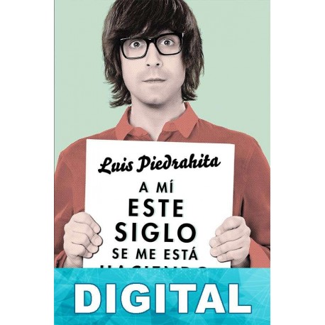 A mí este siglo se me está haciendo largo Luis Piedrahita