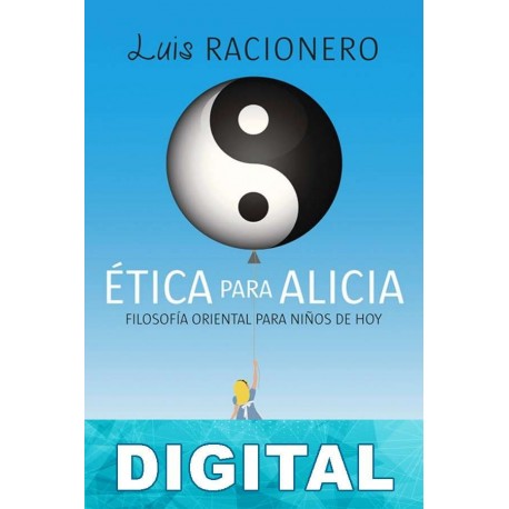 Ética para Alicia. Filosofía oriental para niños de hoy Luis Racionero