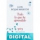 Todo lo que he aprendido: 303 ideas para una vida mejor Luís Rojas Marcos