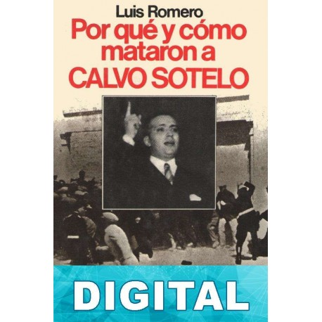 Por qué y cómo mataron a CALVO SOTELO Luis Romero