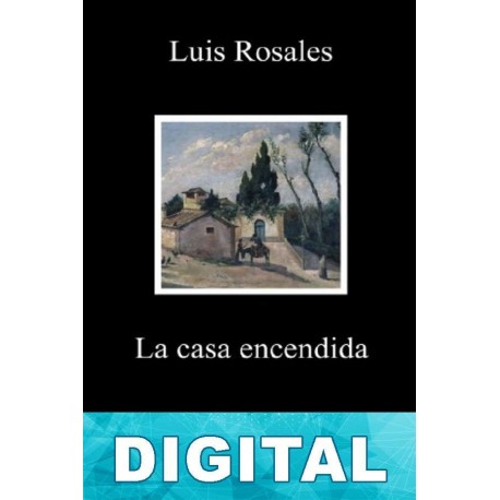 La casa encendida Luis Rosales