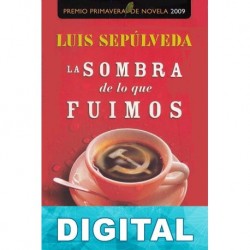 La sombra de lo que fuimos Luis Sepúlveda