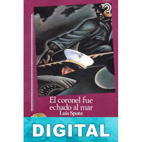 El coronel fue echado al mar Luis Spota