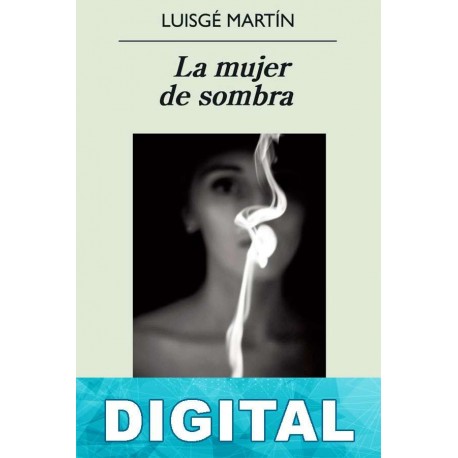 La mujer de sombra Luisgé Martín