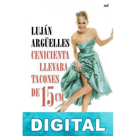 Cenicienta llevaba tacones de 15 cm Luján Argüelles