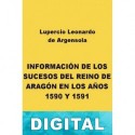 Información de los sucesos del reino de Aragón en los años 1590 y 1591 Lupercio Leonardo de Argensola