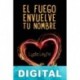 El fuego envuelve tu nombre Lydia Leyte