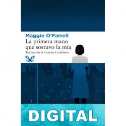 La primera mano que sostuvo la mía Maggie O’Farrell