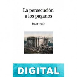 La persecución a los paganos: De 303 a 394 Manolo García Álvarez