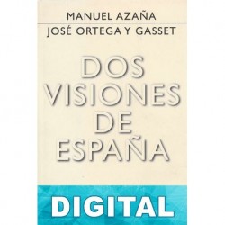 Dos visiones de España Manuel Azaña & José Ortega y Gasset