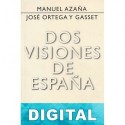 Dos visiones de España Manuel Azaña & José Ortega y Gasset