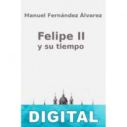 Felipe II y su tiempo Manuel Fernández Álvarez