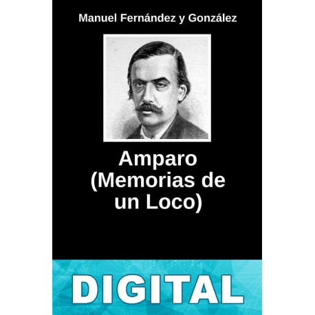 Amparo (Memorias de un loco) Manuel Fernández y González