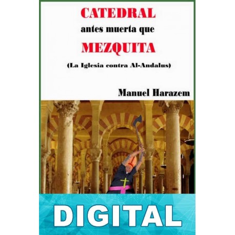 Catedral, antes muerta que mezquita Manuel Harazem
