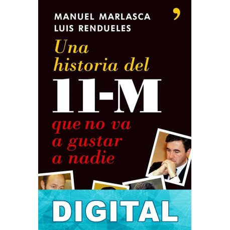 Una historia del 11-M que no va a gustar a nadie Manuel Marlasca & Luis Rendueles