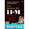 Una historia del 11-M que no va a gustar a nadie Manuel Marlasca & Luis Rendueles