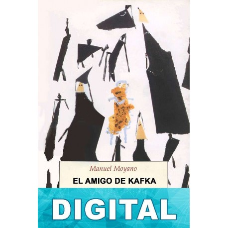 El amigo de Kafka Manuel Moyano