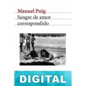 Sangre de amor correspondido Manuel Puig
