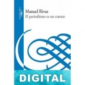 El periodismo es un cuento Manuel Rivas