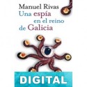 Una espía en el reino de Galicia Manuel Rivas