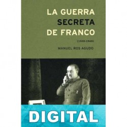 La guerra Secreta de Franco (1939-1945) Manuel Ros Agudo