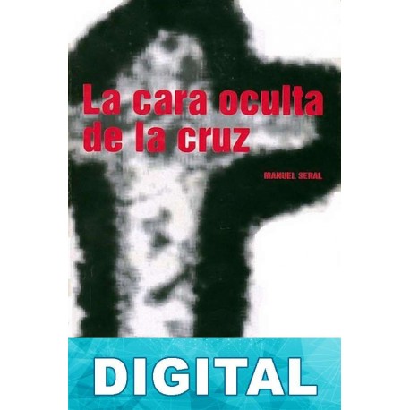 La cara oculta de la cruz Manuel Seral Coca