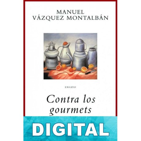Contra los gourmets Manuel Vázquez Montalbán