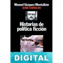 Historias de política ficción Manuel Vázquez Montalbán