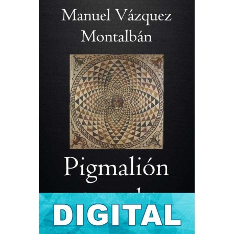 Pigmalión y otros relatos Manuel Vázquez Montalbán