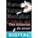 Tres historias de amor Manuel Vázquez Montalbán