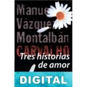 Tres historias de amor Manuel Vázquez Montalbán