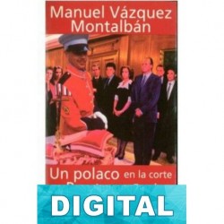 Un polaco en la corte del Rey Juan Carlos Manuel Vázquez Montalbán